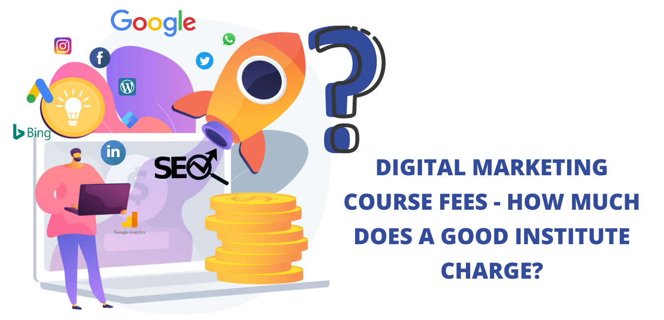 Digital Marketing Course Fees - How much does a good institute charge?